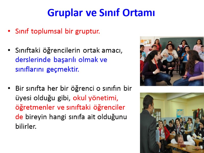 Gruplar ve Sınıf Ortamı Sınıf toplumsal bir gruptur.   Sınıftaki öğrencilerin ortak amacı,